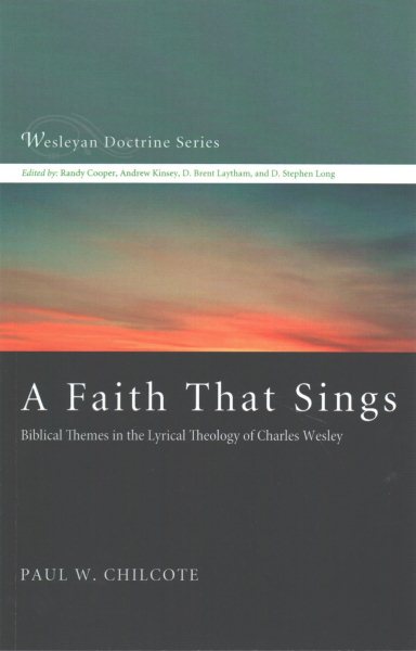 A Faith That Sings: Biblical Themes in the Lyrical Theology of Charles Wesley (Wesleyan Doctrine) cover