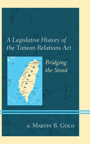 A Legislative History of the Taiwan Relations Act: Bridging the Strait cover