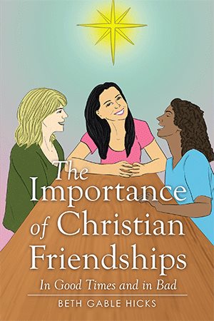 The Importance of Christian Friendships: In Good Times and in Bad cover