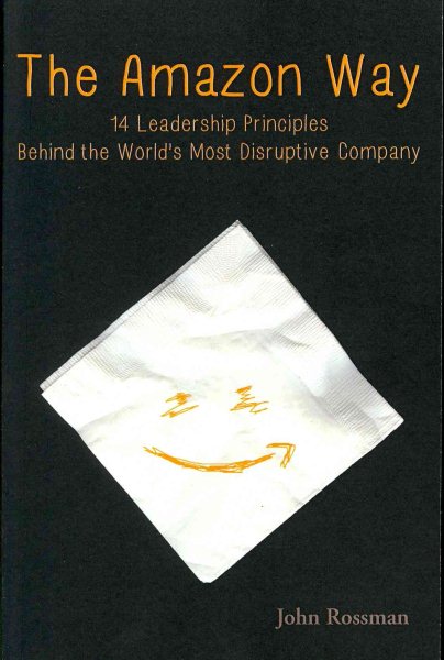The Amazon Way: 14 Leadership Principles Behind the World's Most Disruptive Company cover