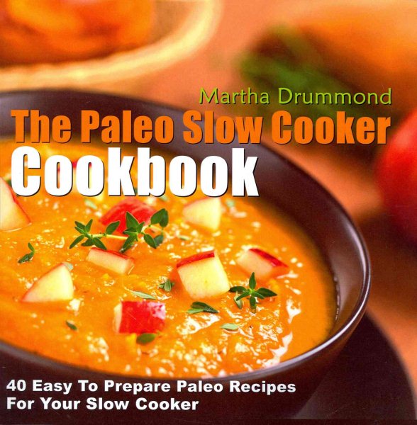 The Paleo Slow Cooker Cookbook: 40 Easy To Prepare Paleo Recipes For Your Slow Cooker cover
