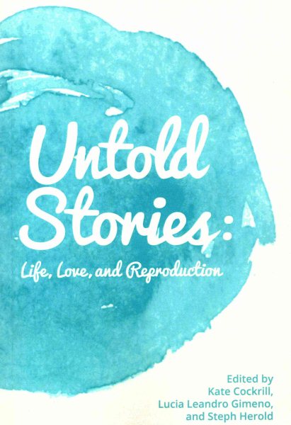 Untold Stories: Life, Love, and Reproduction