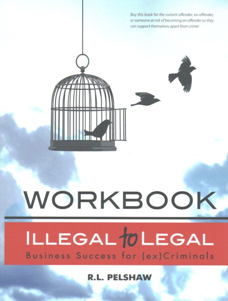 Illegal to Legal Workbook: Business Success For The (Formerly) Incarcerated cover