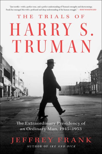 The Trials of Harry S. Truman: The Extraordinary Presidency of an Ordinary Man, 1945-1953 cover
