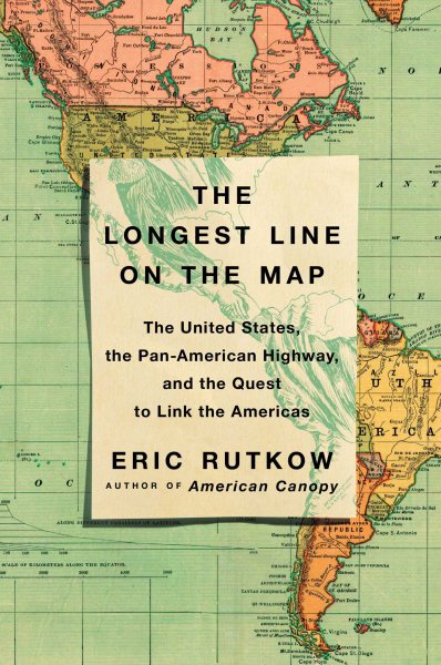 The Longest Line on the Map: The United States, the Pan-American Highway, and the Quest to Link the Americas cover