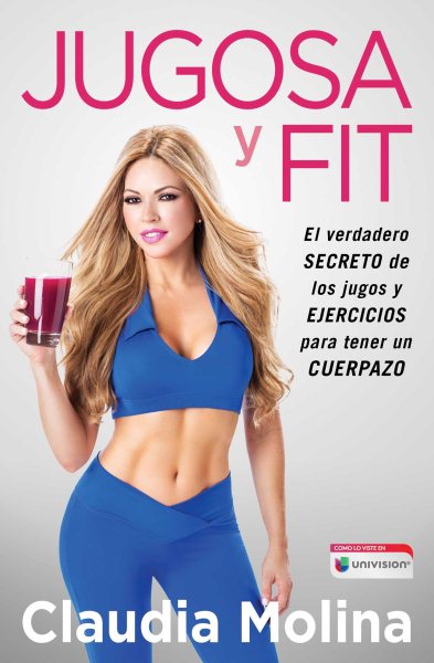 Jugosa y fit: El verdadero secreto de los jugos y ejercicios para tener un cuerpazo (Atria Espanol) (Spanish Edition) cover