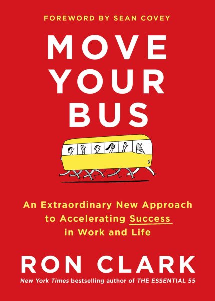 Move Your Bus: An Extraordinary New Approach to Accelerating Success in Work and Life cover