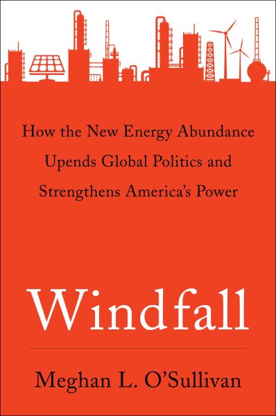 Windfall: How the New Energy Abundance Upends Global Politics and Strengthens America's Power cover