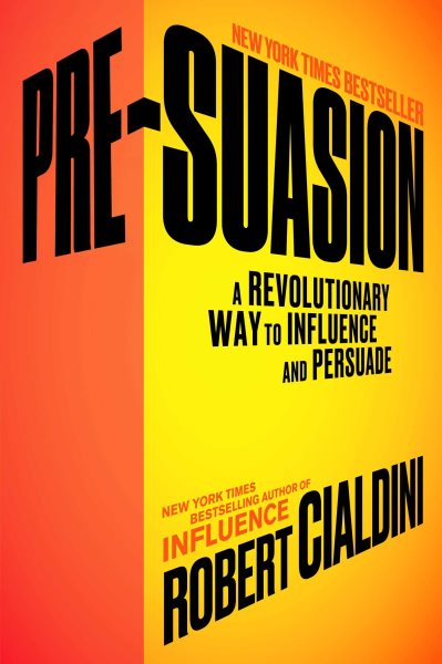 Pre-Suasion: A Revolutionary Way to Influence and Persuade cover