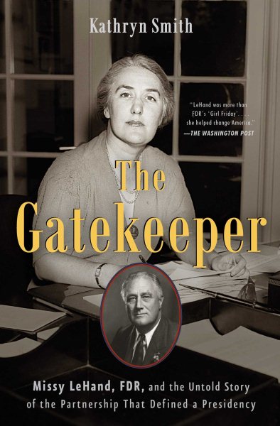 The Gatekeeper: Missy LeHand, FDR, and the Untold Story of the Partnership That Defined a Presidency cover
