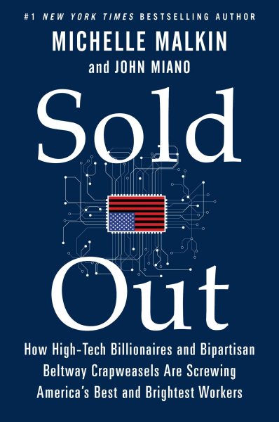 Sold Out: How High-Tech Billionaires & Bipartisan Beltway Crapweasels Are Screwing America's Best & Brightest Workers cover