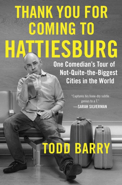 Thank You for Coming to Hattiesburg: One Comedian's Tour of Not-Quite-the-Biggest Cities in the World cover