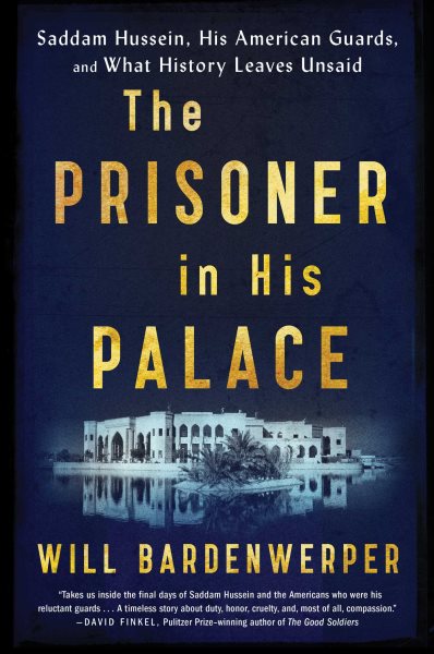 The Prisoner in His Palace: Saddam Hussein, His American Guards, and What History Leaves Unsaid cover