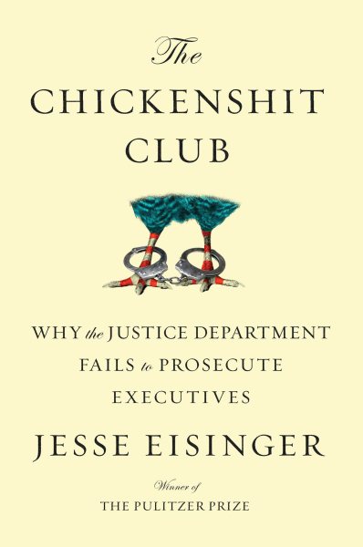 The Chickenshit Club: Why the Justice Department Fails to Prosecute Executives cover