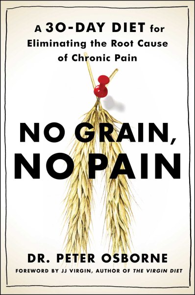 No Grain, No Pain: A 30-Day Diet for Eliminating the Root Cause of Chronic Pain cover
