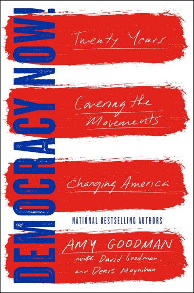 Democracy Now!: Twenty Years Covering the Movements Changing America