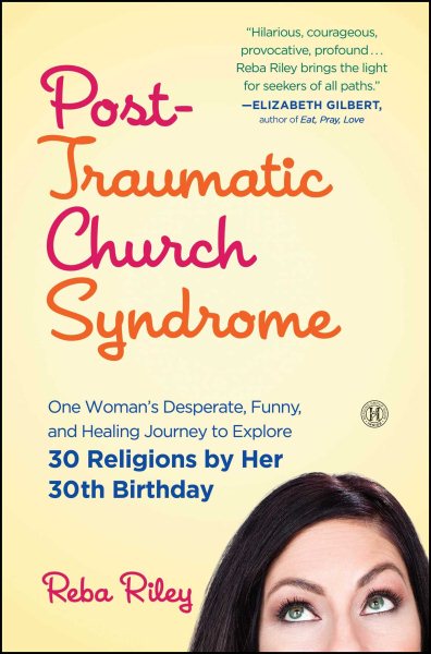 Post-Traumatic Church Syndrome: One Woman's Desperate, Funny, and Healing Journey to Explore 30 Religions by Her 30th Birthday cover
