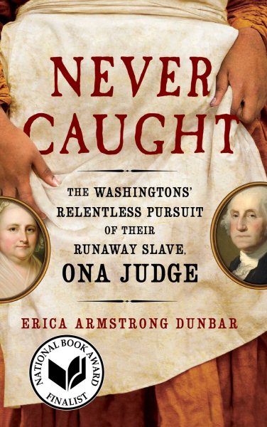 Never Caught: The Washingtons' Relentless Pursuit of Their Runaway Slave, Ona Judge cover