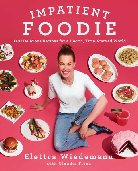 Impatient Foodie: 100 Delicious Recipes for a Hectic, Time-Starved World cover