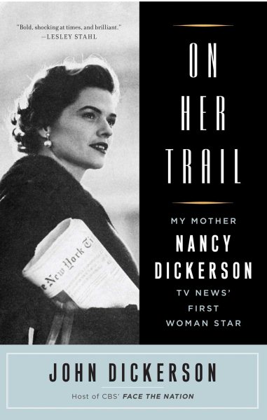On Her Trail: My Mother, Nancy Dickerson, TV News' First Woman Star cover