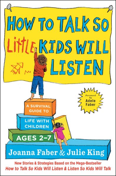 How to Talk so Little Kids Will Listen: A Survival Guide to Life with Children Ages 2-7 (The How To Talk Series) cover