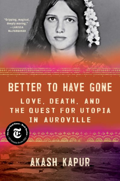 Better to Have Gone: Love, Death, and the Quest for Utopia in Auroville cover