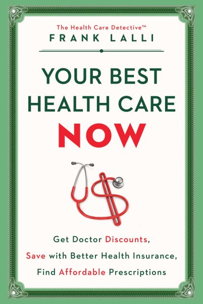 Your Best Health Care Now: Get Doctor Discounts, Save With Better Health Insurance, Find Affordable Prescriptions cover