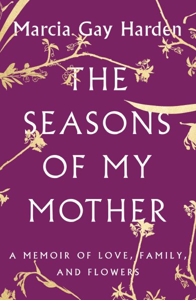 The Seasons of My Mother: A Memoir of Love, Family, and Flowers cover