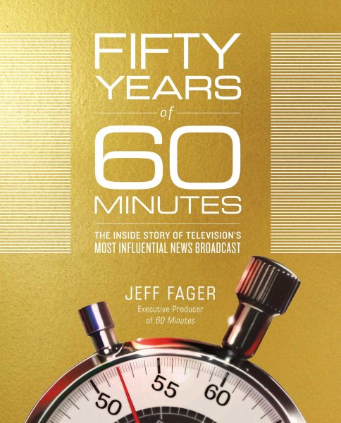 Fifty Years of 60 Minutes: The Inside Story of Television's Most Influential News Broadcast cover