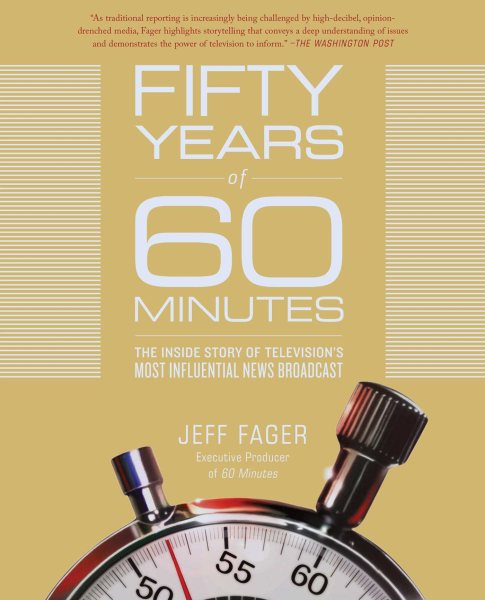 Fifty Years of 60 Minutes: The Inside Story of Television's Most Influential News Broadcast