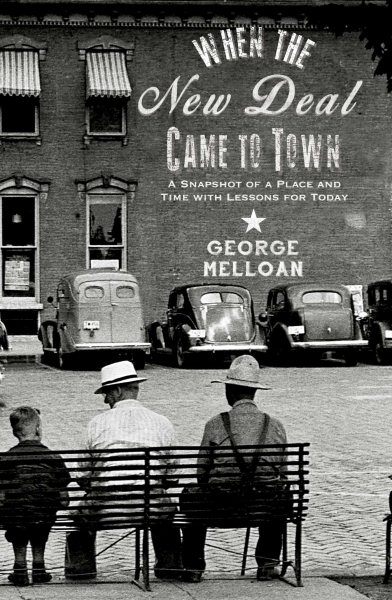 When the New Deal Came to Town: A Snapshot of a Place and Time with Lessons for Today cover