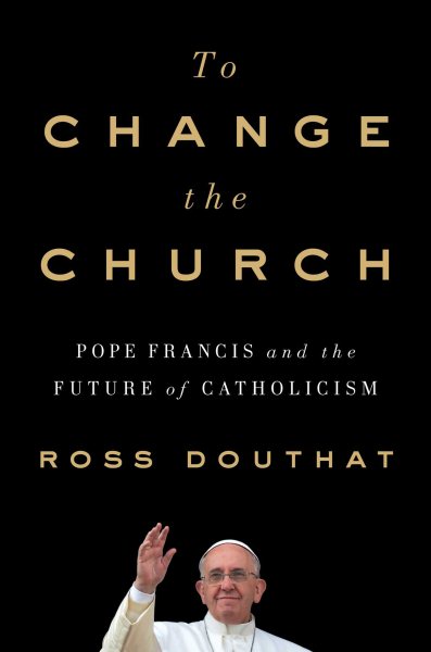To Change the Church: Pope Francis and the Future of Catholicism cover