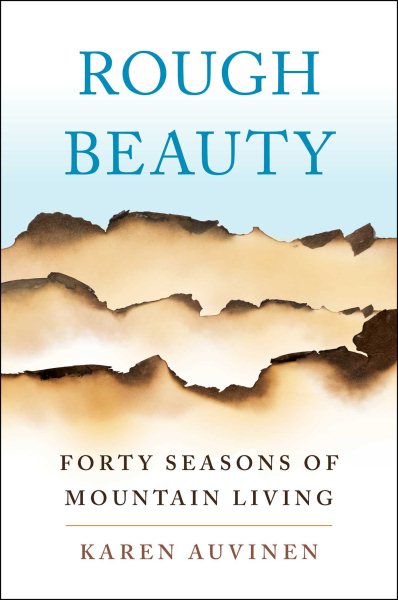Rough Beauty: Forty Seasons of Mountain Living cover