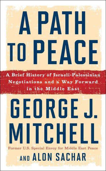 A Path to Peace: A Brief History of Israeli-Palestinian Negotiations and a Way Forward in the Middle East cover
