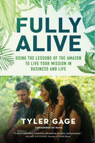Fully Alive: Using the Lessons of the Amazon to Live Your Mission in Business and Life cover