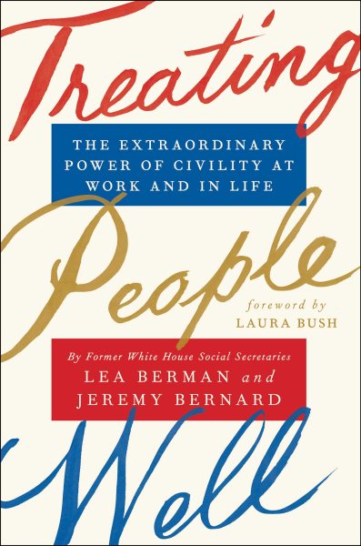 Treating People Well: The Extraordinary Power of Civility at Work and in Life cover