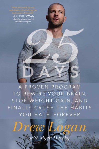 25Days: A Proven Program to Rewire Your Brain, Stop Weight Gain, and Finally Crush the Habits You Hate--Forever cover