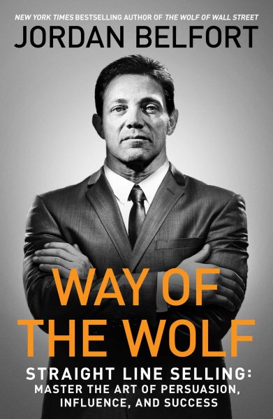 Way of the Wolf: Straight Line Selling: Master the Art of Persuasion, Influence, and Success cover