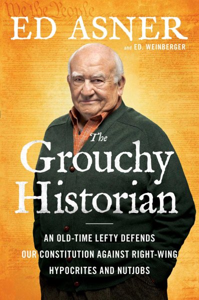 The Grouchy Historian: An Old-Time Lefty Defends Our Constitution Against Right-Wing Hypocrites and Nutjobs cover