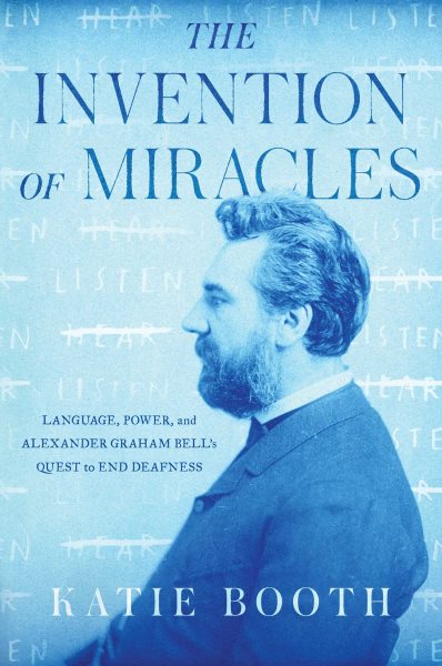 The Invention of Miracles: Language, Power, and Alexander Graham Bell's Quest to End Deafness cover