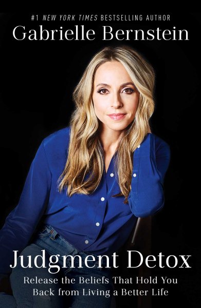 Judgment Detox: Release the Beliefs That Hold You Back From Living a Better Life by Gabrielle Bernstein Comes With a Clear, Proactive, Step-by-step Process cover