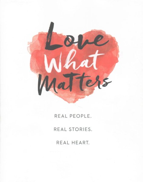 Love What Matters: Real People. Real Stories. Real Heart. cover