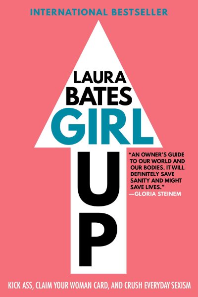 Girl Up: Kick Ass, Claim Your Woman Card, and Crush Everyday Sexism cover