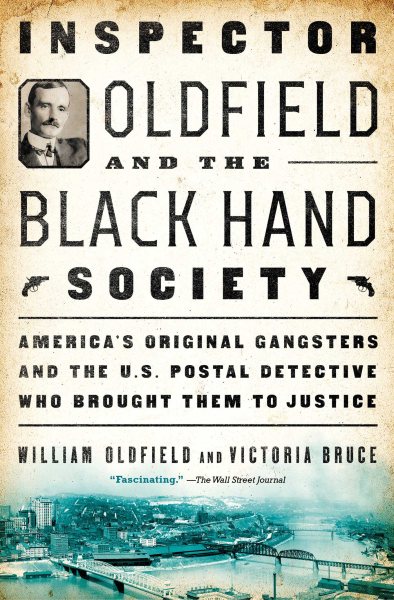 Inspector Oldfield and the Black Hand Society: America's Original Gangsters and the U.S. Postal Detective Who Brought Them to Justice cover