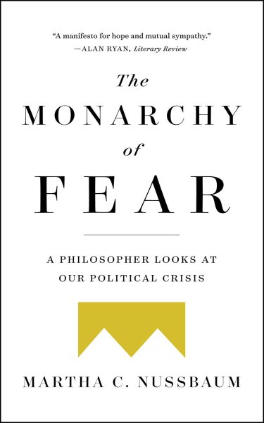 The Monarchy of Fear: A Philosopher Looks at Our Political Crisis cover