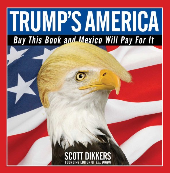 Trump's America: Buy This Book and Mexico Will Pay for It cover
