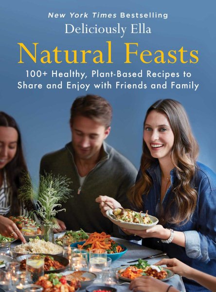 Natural Feasts: 100+ Healthy, Plant-Based Recipes to Share and Enjoy with Friends and Family (3) (Deliciously Ella) cover