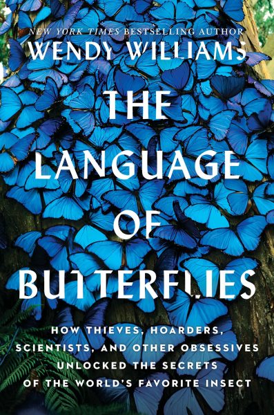 The Language of Butterflies: How Thieves, Hoarders, Scientists, and Other Obsessives Unlocked the Secrets of the World's Favorite Insect cover