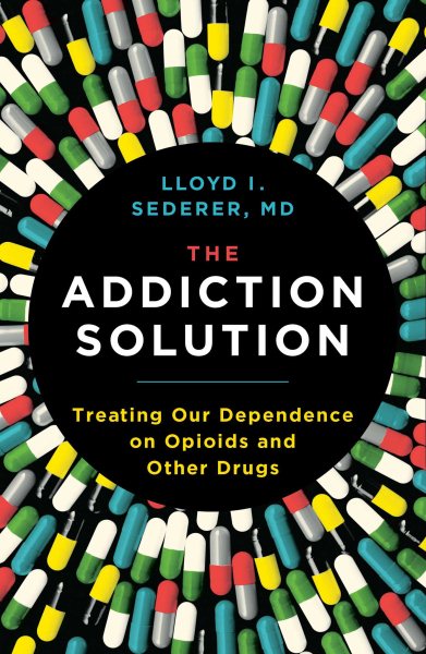 The Addiction Solution: Treating Our Dependence on Opioids and Other Drugs cover