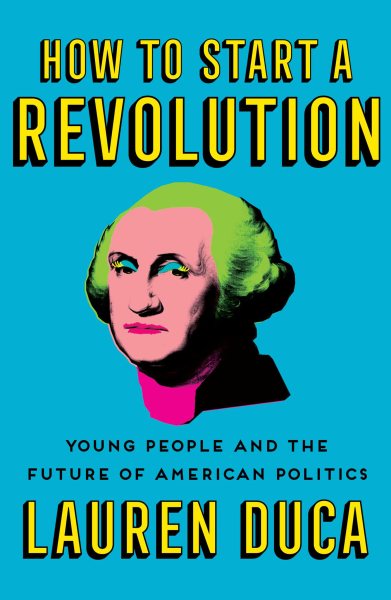 How to Start a Revolution: Young People and the Future of American Politics cover